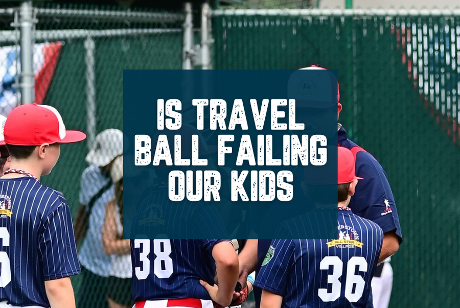 Is Travel Baseball Failing Our Kids? A Hard Conversation Parents Need to Have