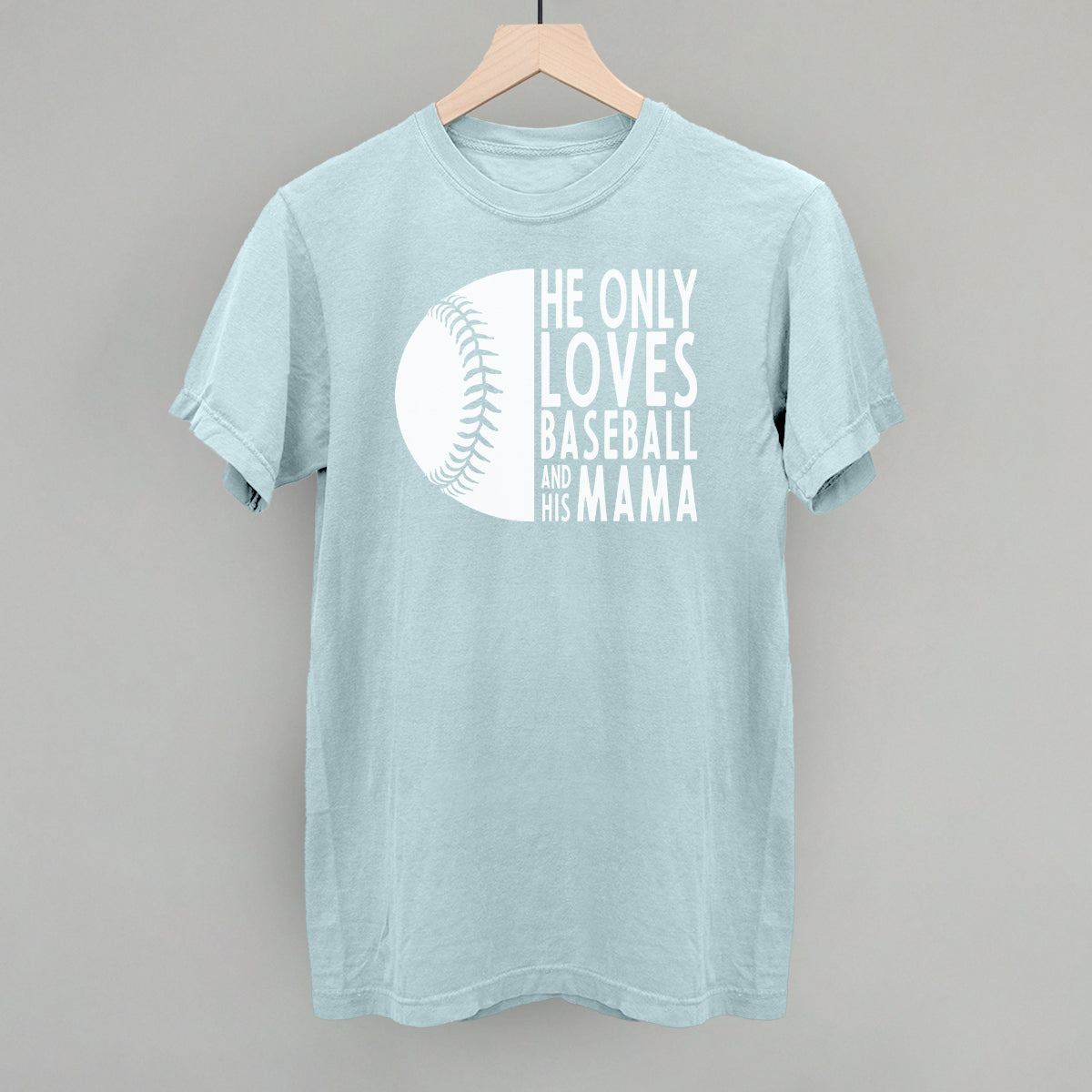 He Only Loves Baseball and His Mama baseball mom shirt light blue Comfort Colors