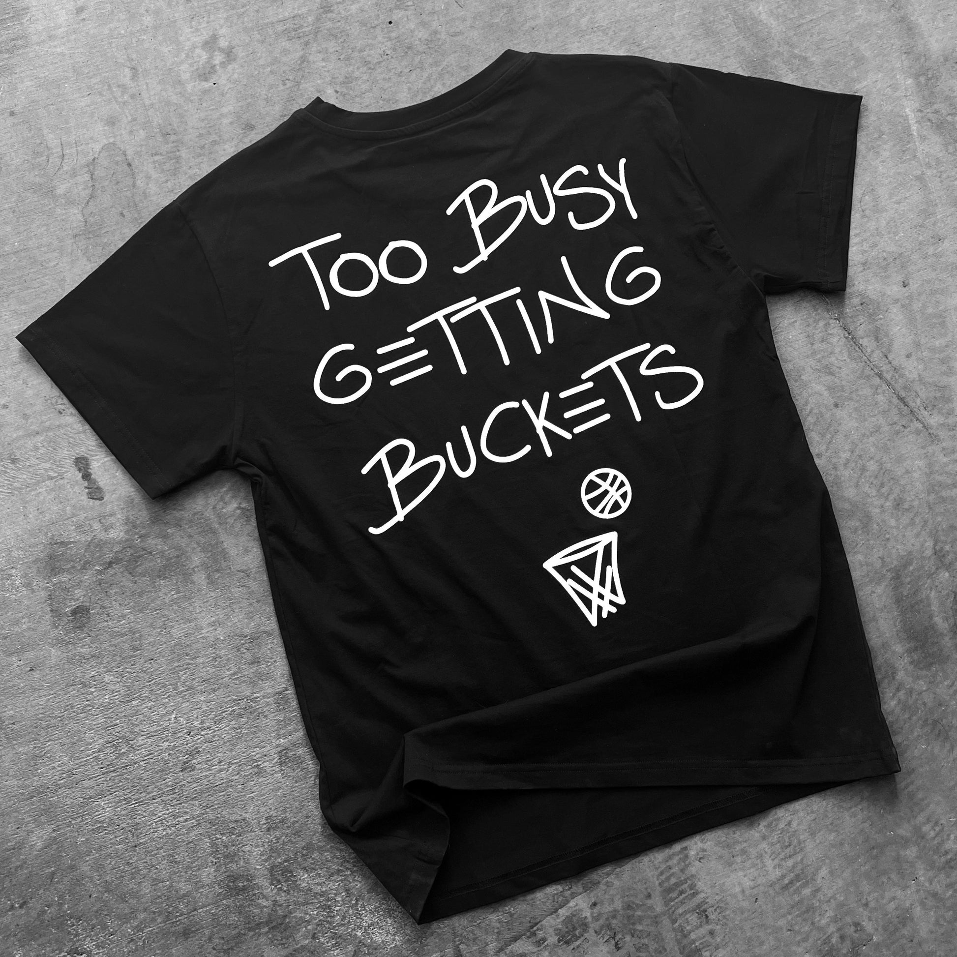 Too Busy Getting Buckets T-Shirt