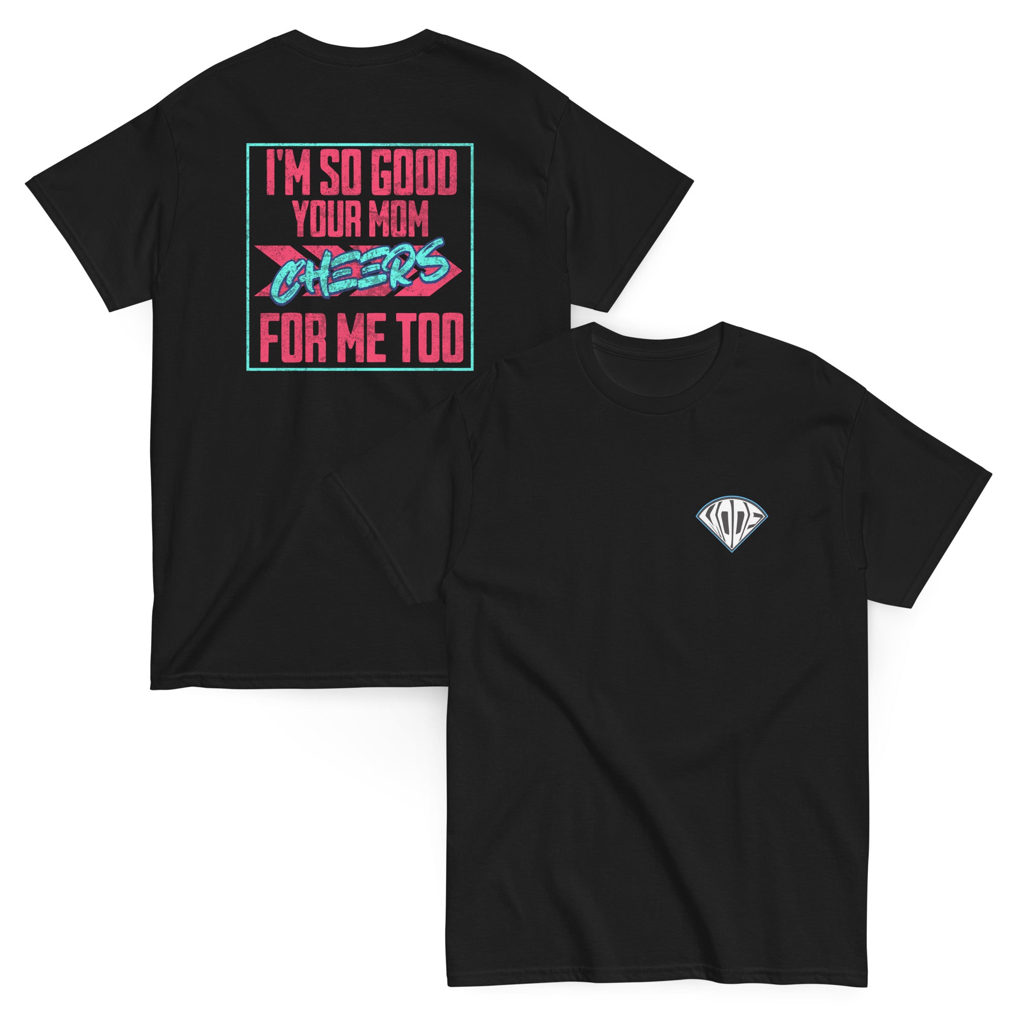 Collection of I'm So Good Your Mom Cheers For Me Too T Shirt in a gallery layout