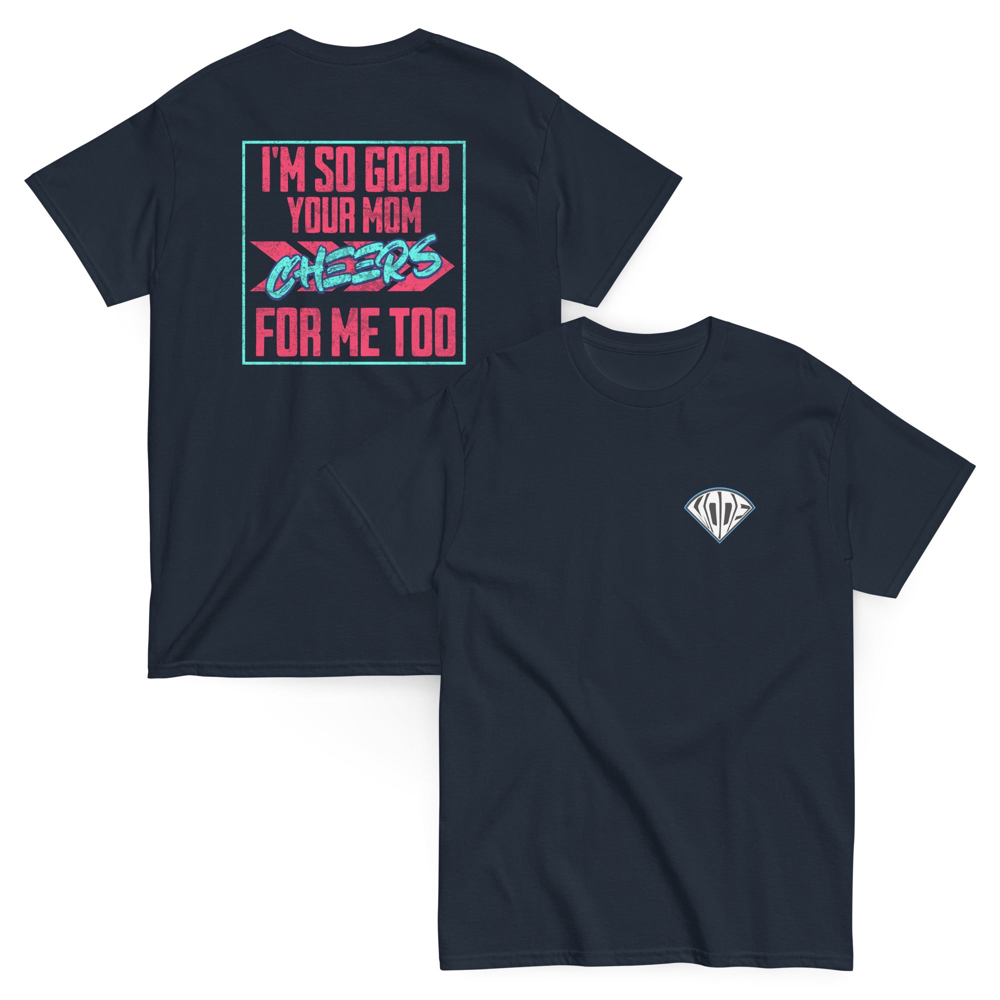 Collection of I'm So Good Your Mom Cheers For Me Too T Shirt in a gallery layout